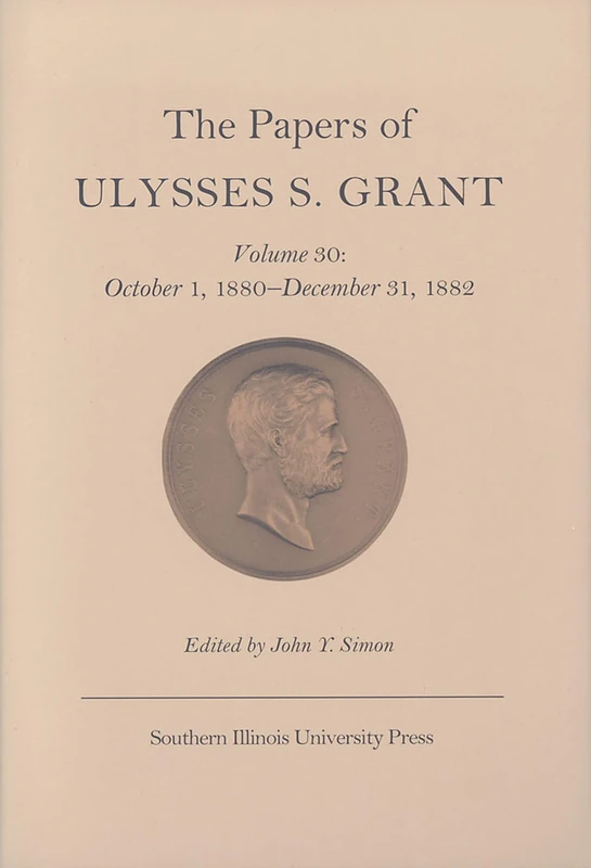 The Papers of Ulysses S. Grant: October 1, 1880-December 31, 1882 v. 30 (U S Grant Papers U S Grant Papers U S Grant Papers) - Image 1