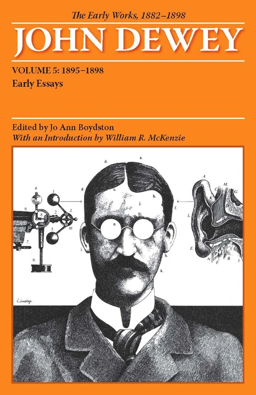 The Early Works of John Dewey, Volume 5, 1882 - 1898: Early Essays, 1895-1898 (Collected Works of John Dewey): 05 (Early Works of John Dewey: 1882-1898)