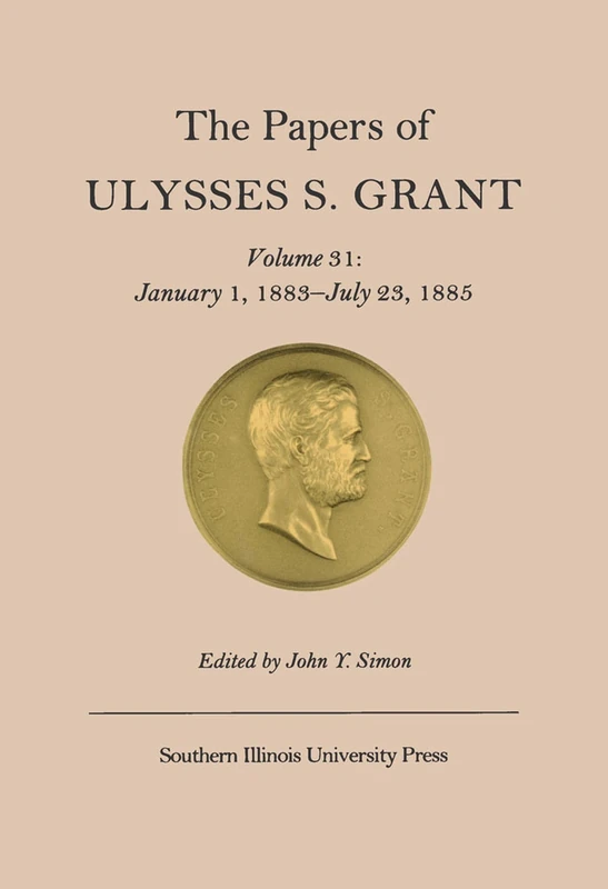 The Papers of Ulysses S. Grant: January 1, 1883-July 23, 1885 v. 31