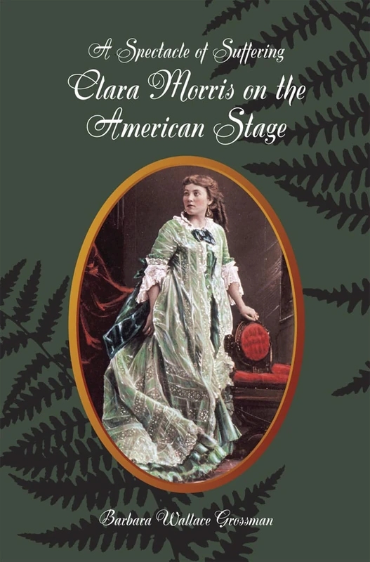 A Spectacle of Suffering: Clara Morris on the American Stage (Theater in the Americas) - Image 1