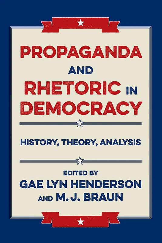 Propaganda and Rhetoric in Democracy: History, Theory, Analysis