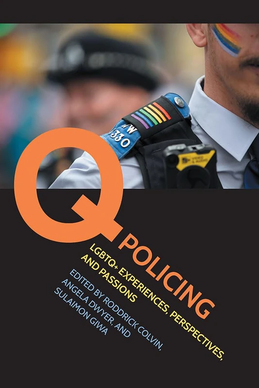 Q Policing: LGBTQ+ Experiences, Perspectives, and Passions (Perspectives on Crime and Justice)