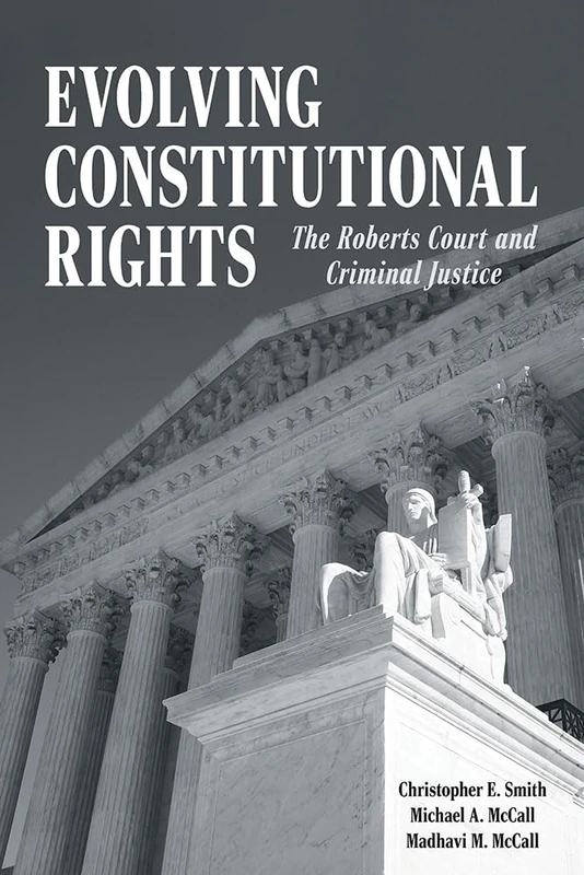 Evolving Constitutional Rights: The Roberts Court and Criminal Justice (Perspectives on Crime and Justice)