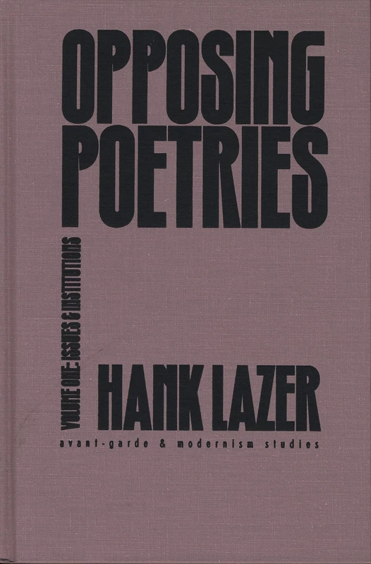 Opposing Poetries Pt. 1; Issues and Institutions (Avant-Garde & Modernism Studies)