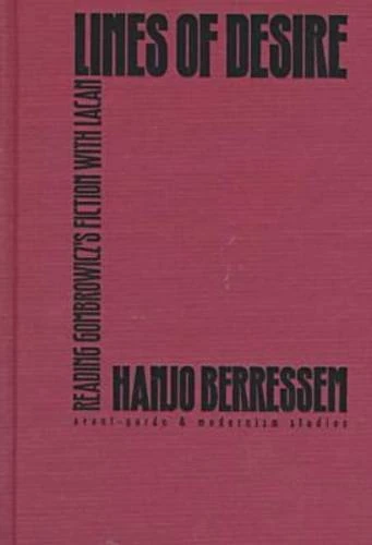 Lines of Desire: Reading Gombrowicz's Fiction with Lacan (Avant-Garde & Modernism Studies)