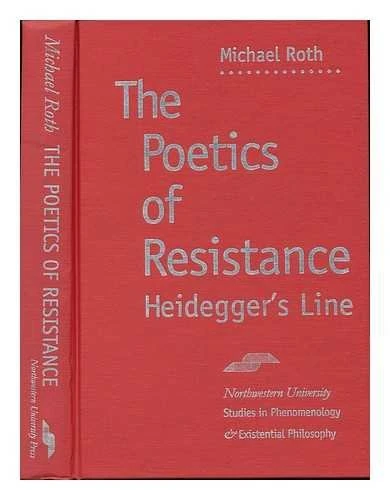 The Poetics of Resistance: Heidegger's Line (Studies in Phenomenology and Existential Philosophy)