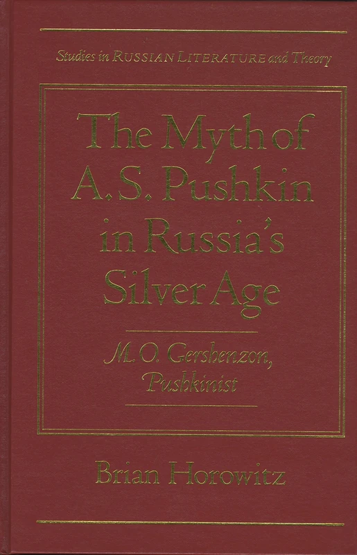The Myth of A.S.Pushkin in Russia's Silver Age: M.O.Gershenzon, Pushkinist (Studies in Russian Literature and Theory)
