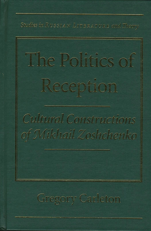 The Politics of Reception: Critical Constructions of Mikhail Zoshchenko (Studies in Russian Literature and Theory)