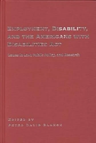 Employment, Disability and the Americans with Disabilities Act: Issues in Law, Public Policy, and Research (Psychosocial Issues)