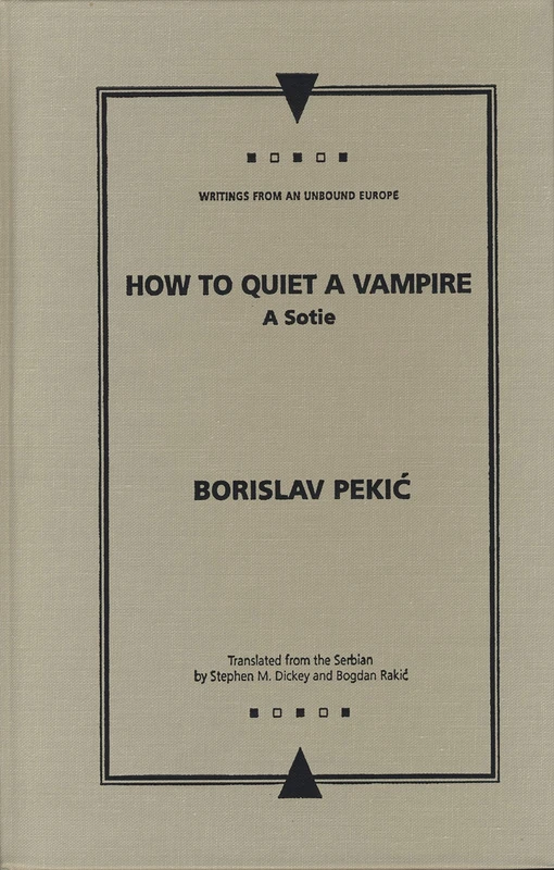 How to Quiet a Vampire (Writings from an Unbound Europe): A Sotie