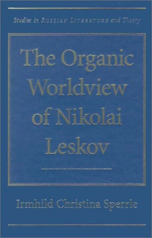 The Organic Worldview of Nikolai Leskov (Studies in Russian Literature & Theory)