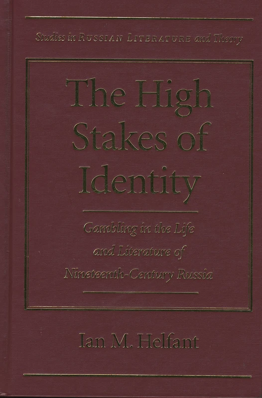 The High Stakes of Identity: Gambling in the Life and Literature of Nineteenth-century Russia (Studies in Russian Literature & Theory)