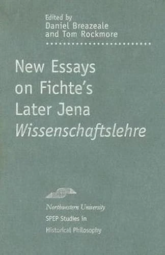 New Essays on Fichte's Later Jena "Wissenschaftslehre" (SPEP Studies in Historical Philosophy) (Studies in Phenomenology and Existential Philosophy)