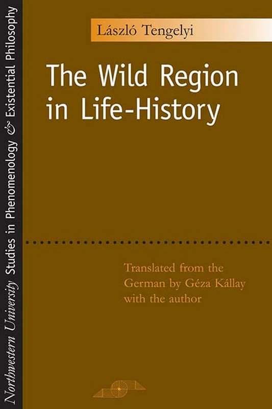 The Wild Region in Life-history (Studies in Phenomenology & Existential Philosophy)