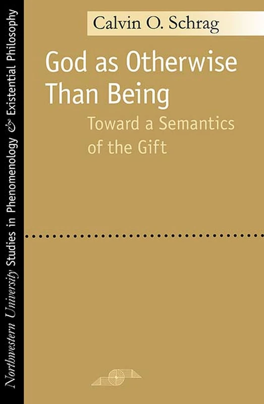God as Otherwise Than Being: Towards a Semantics of the Gift (Studies in Phenomenology & Existential Philosophy)