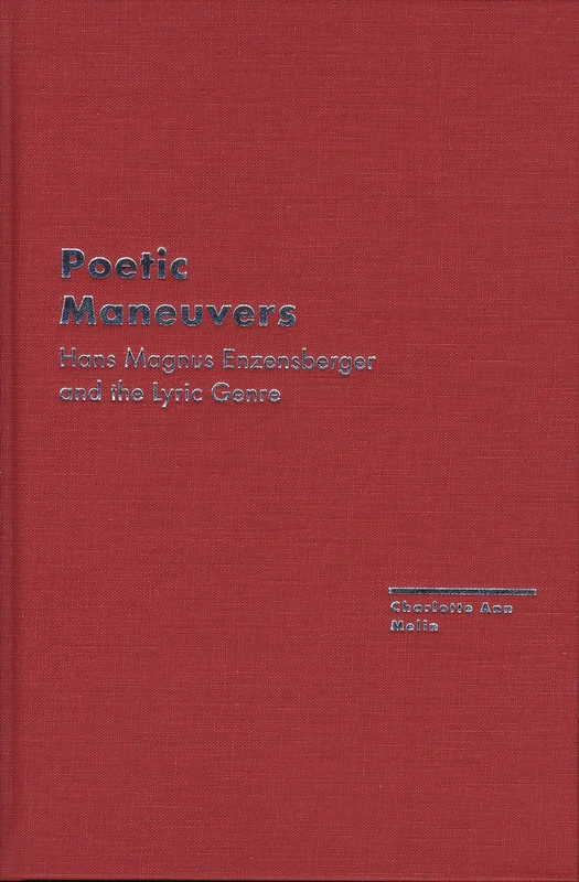 Poetic Maneuvers: Hans Magnus Enzensberger and the Lyric Genre (Avant-Garde & Modernism Studies)