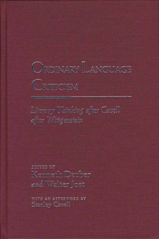 Ordinary Language Criticism: Literary Thinking After Cavell After Wittgenstein (Rethinking Theory)