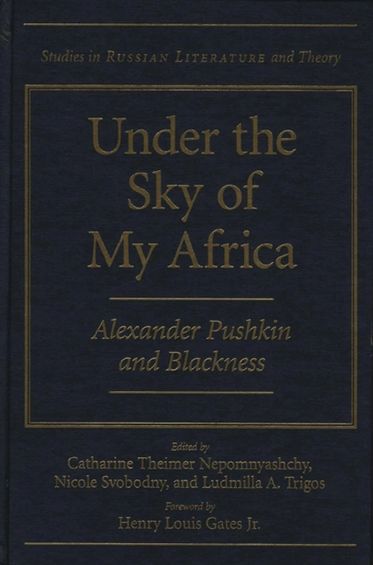 Under the Sky of My Africa: Alexander Pushkin and Blackness (Studies in Russian Literature and Theory)