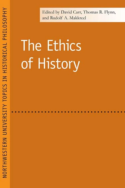 The Ethics of History (Northwestern University Topics in Historical Philosophy)
