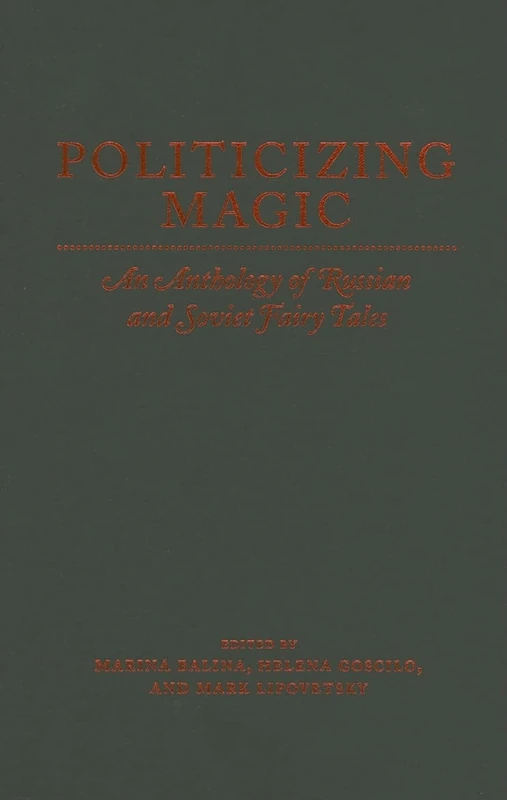 Politicizing Magic: An Anthology of Russian and Soviet Fairy Tales