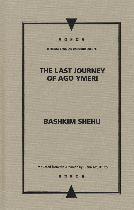 The Last Journey of Ago Ymeri (Writings from an Unbound Europe)
