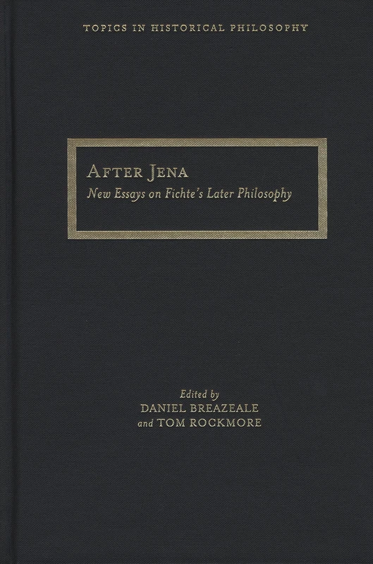 After Jena: New Essays on Fichte's Later Philosophy (Topics in Historical Philosophy)