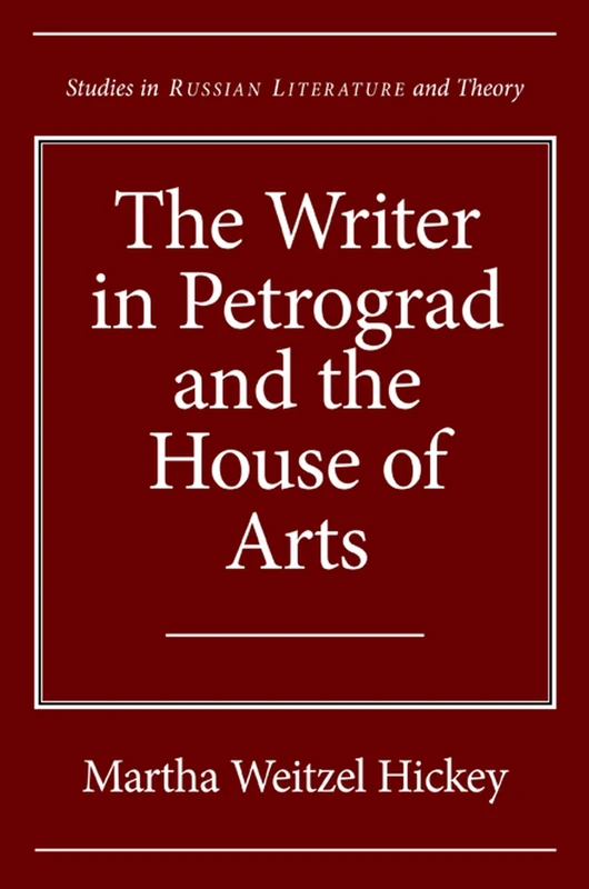 The Writer in Petrograd and the House of Arts (Studies in Russian Literature and Theory)