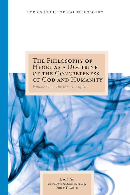 The Philosophy of Hegel as a Doctrine of the Concreteness of God and Humanity: v. 1 (Topics in Historical Philosophy): Volume One: The Doctrine of God Volume 1
