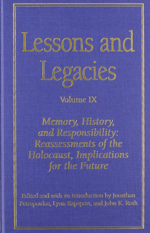 Lessons and Legacies IX: Memory, History, and Responsibility - Reassessments of the Holocaust, Implications for the Future (Lesson & Legacies)