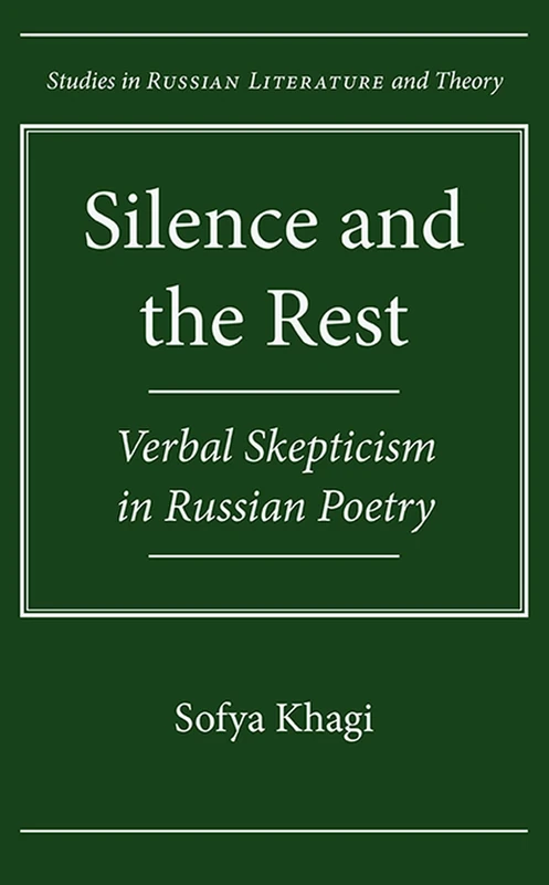 Silence and the Rest: Verbal Skepticism in Russian Poetry (Studies in Russian Literature and Theory)