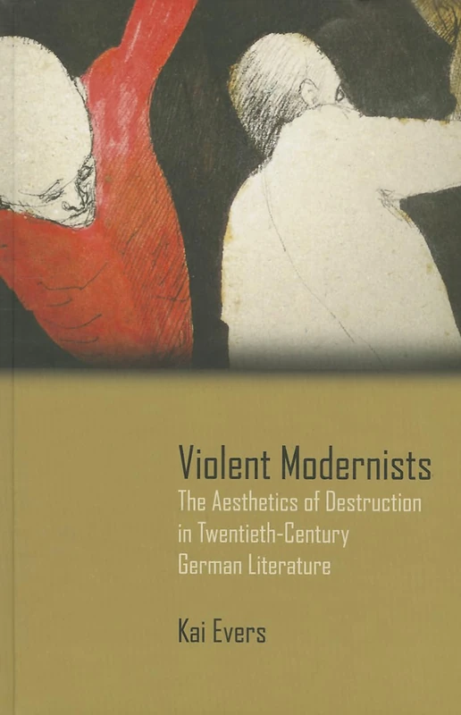 Violent Modernists: The Aesthetics of Destruction in Twentieth-Century German Literature - Image 1