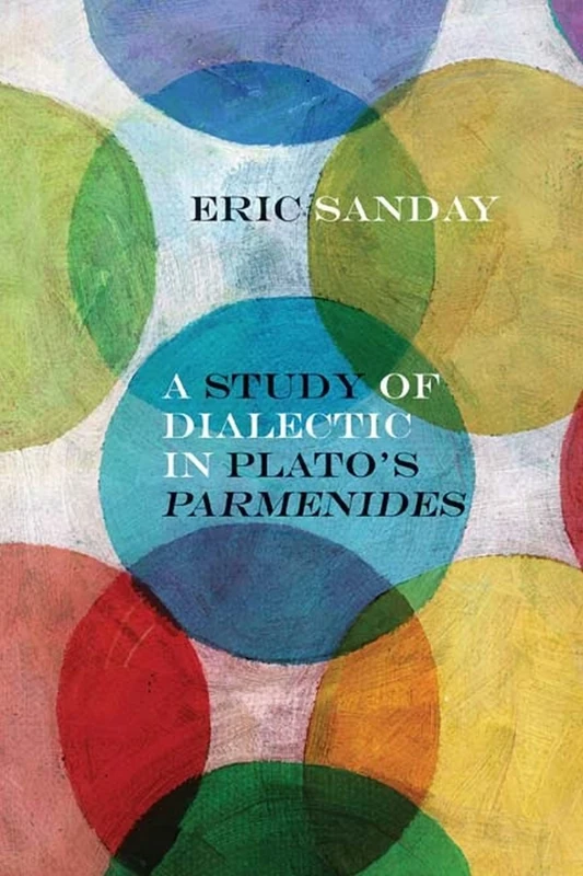 A Study of Dialectic in Plato's Parmenides (Rereading Ancient Philosophy)