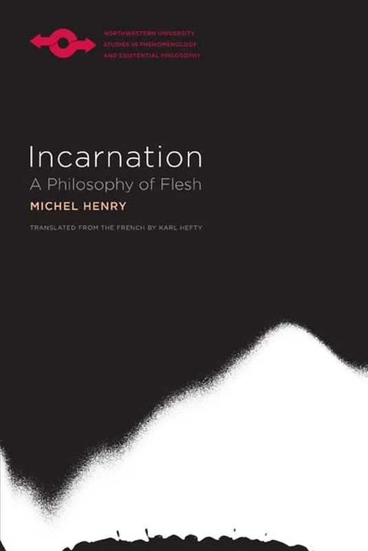 Incarnation: A Philosophy of Flesh (Studies in Phenomenology and Existential Philosophy)
