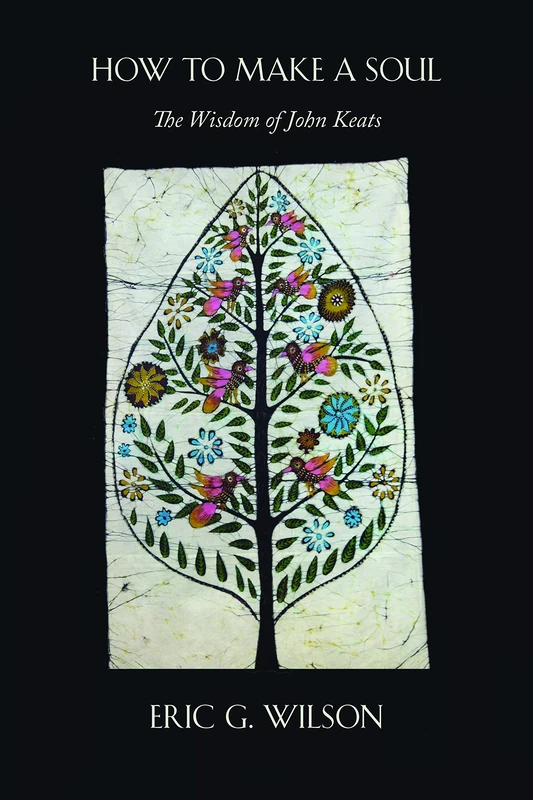 How to Make a Soul: The Wisdom of John Keats