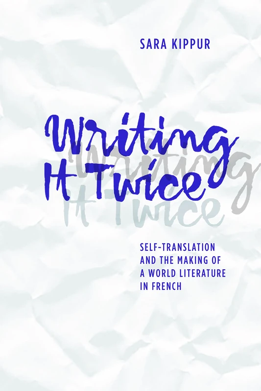 Writing it Twice: Self-Translation and the Making of a World Literature in French