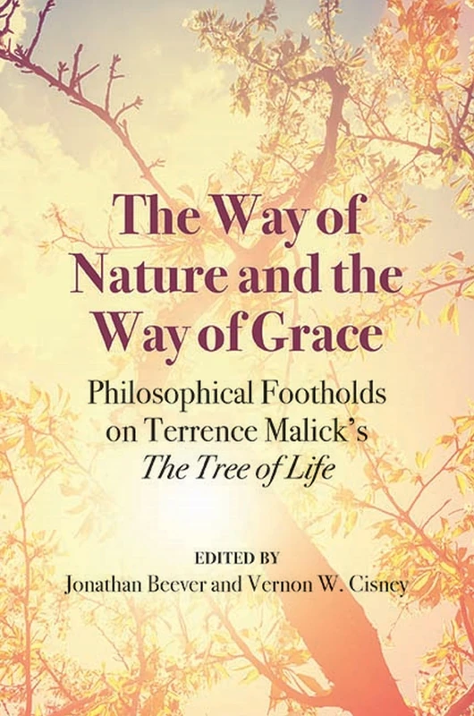 The Way of Nature and the Way of Grace: Philosophical Footholds on Terrence Malick's The Tree of Life
