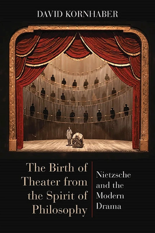 The Birth of Theater from the Spirit of Philosophy: Nietzsche and the Modern Drama