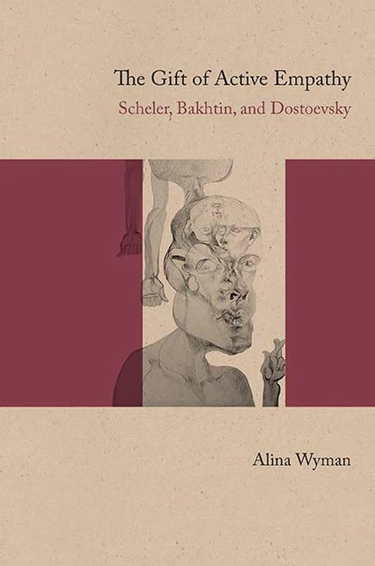 The Gift of Active Empathy: Scheler, Bakhtin, and Dostoevsky (Studies in Russian Literature and Theory)