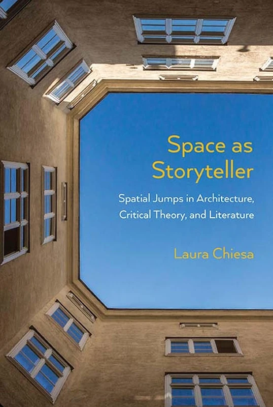 Space as Storyteller: Spatial Jumps in Architecture, Critical Theory, and Literature