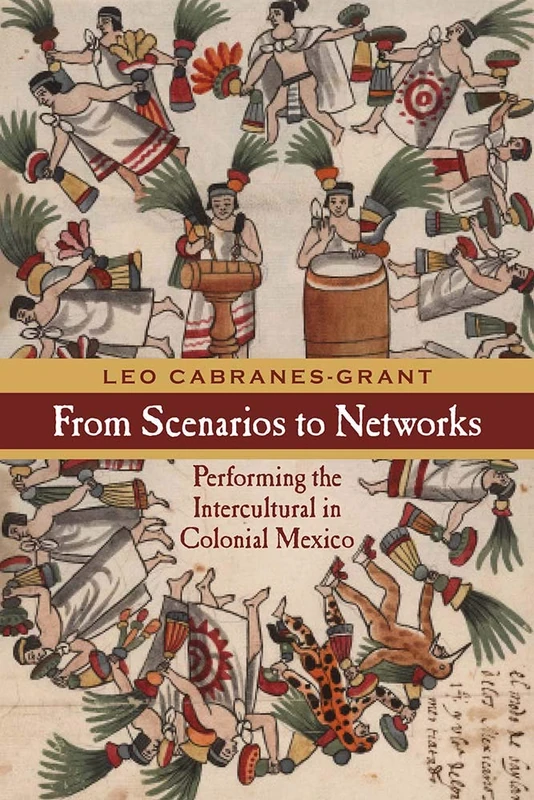 From Scenarios to Networks: Performing the Intercultural in Colonial Mexico (Performance Works) - Image 1