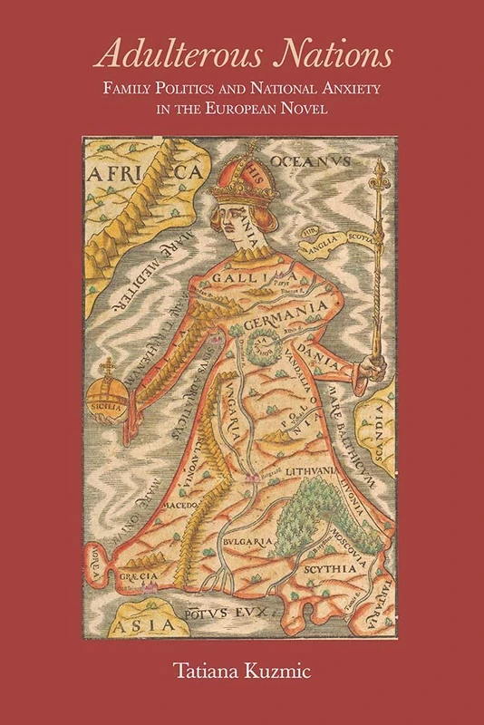 Adulterous Nations: Family Politics and National Anxiety in the European Novel