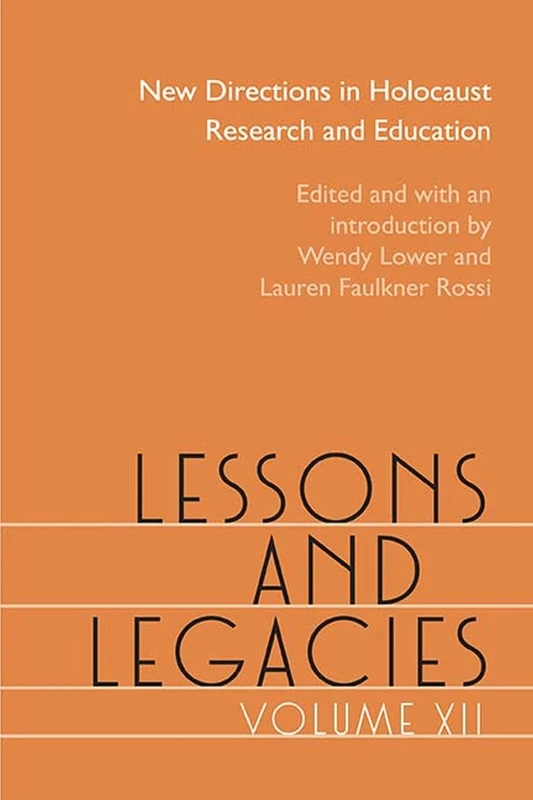Lessons and Legacies: Volume 12: New Directions in Holocaust Research and Education (Lessons & Legacies)