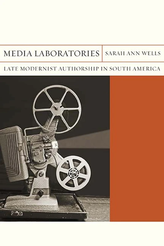 Media Laboratories: Late Modernist Authorship in South America (Flashpoints): 25