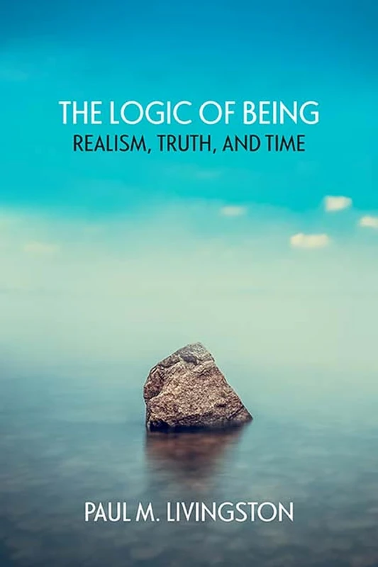 The Logic of Being: Realism, Truth, and Time