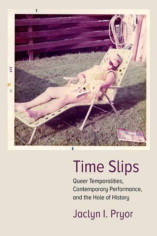Time Slips: Queer Temporalities, Contemporary Performance, and the Hole of History (Performance Works) - Image 1