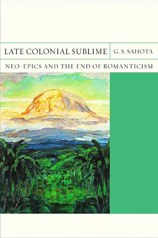 Late Colonial Sublime: Neo-Epics and the End of Romanticism: 29 (FlashPoints)