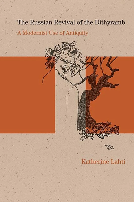 The Russian Revival of the Dithyramb: A Modernist Use of Antiquity (Studies in Russian Literature and Theory)