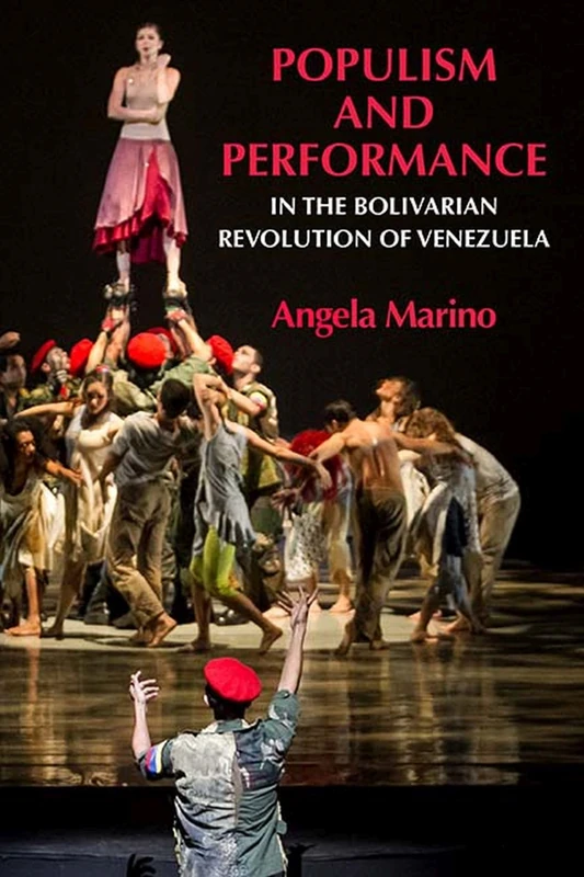 Populism and Performance in the Bolivarian Revolution of Venezuela (Performance Works)