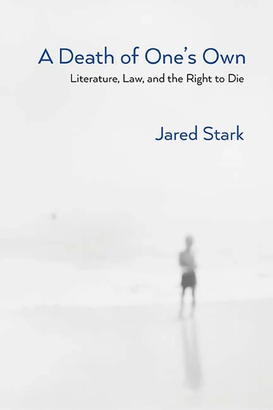 A Death of One's Own: Literature, Law, and the Right to Die