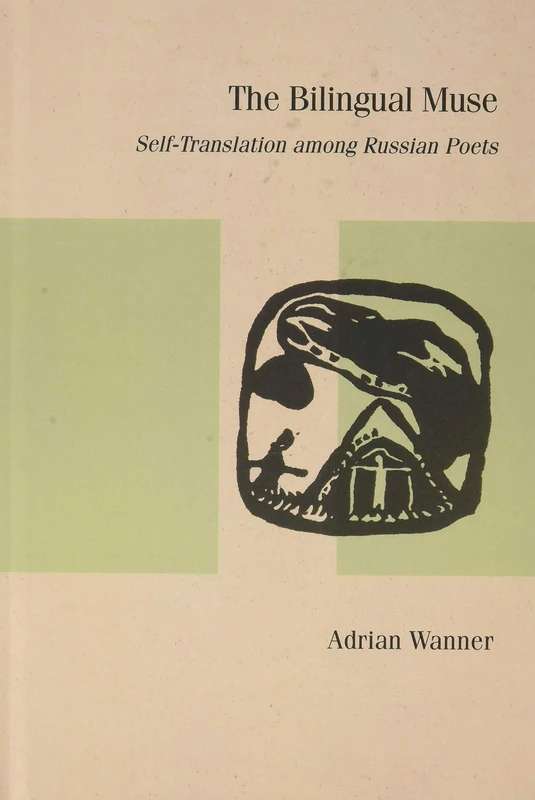 The Bilingual Muse: Self-Translation Among Russian Poets (Studies in Russian Literature and Theory)